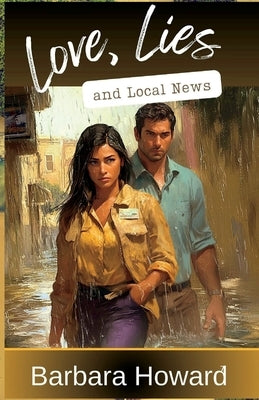 Love, Lies, and Local News by Howard, Barbara