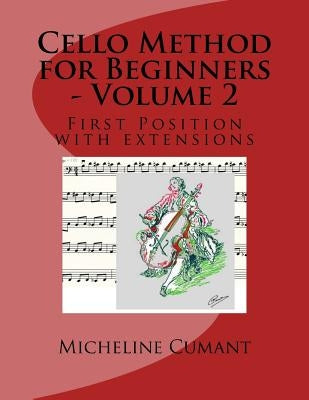 Cello Method for Beginners - Volume 2: First Position with extensions by Cumant, Micheline