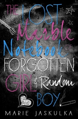 The Lost Marble Notebook of Forgotten Girl & Random Boy by Jaskulka, Marie