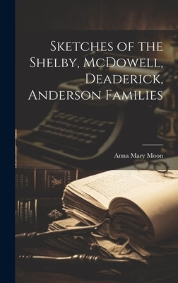 Sketches of the Shelby, McDowell, Deaderick, Anderson Families by Moon, Anna Mary