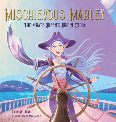 Mischievous Marley: The Pirate Queen's Origin Story by June, Courtney