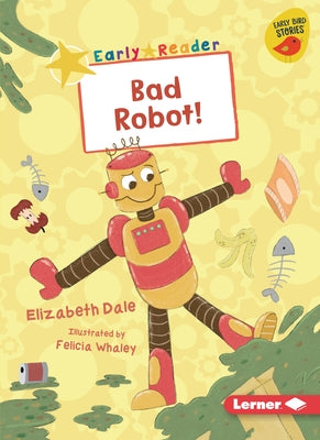 Bad Robot! by Dale, Elizabeth