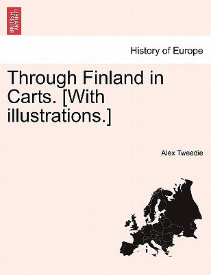 Through Finland in Carts. [With Illustrations.] by Tweedie, Alexander