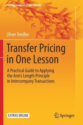 Transfer Pricing in One Lesson: A Practical Guide to Applying the Arm's Length Principle in Intercompany Transactions by Treidler, Oliver