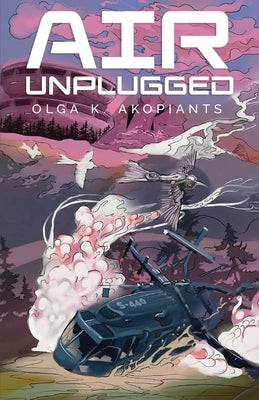 Air Unplugged by Akopiants, Olga K.