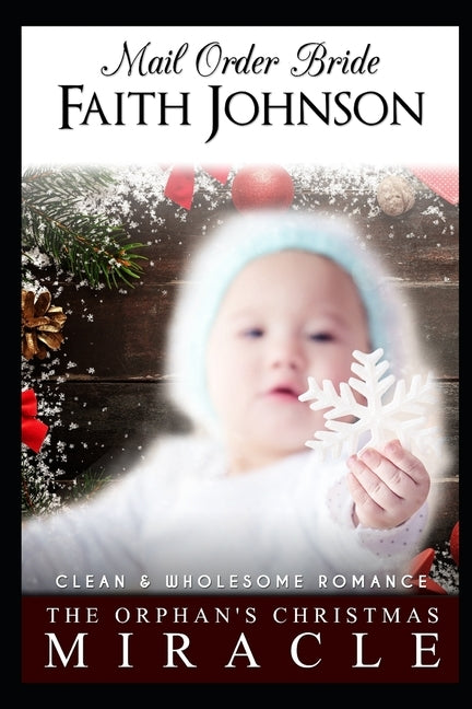 Mail Order Bride: The Orphan's Christmas Miracle: Clean and Wholesome Western Historical Romance by Johnson, Faith