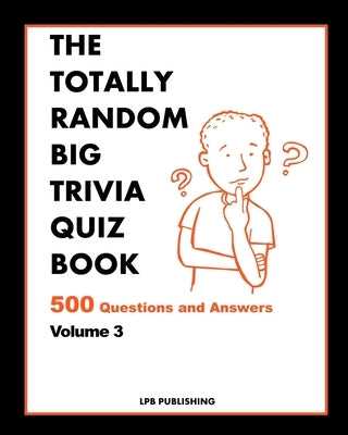 The Totally Random Big Quiz Book: 500 Questions and Answers Volume 3 by Publishing, Lpb