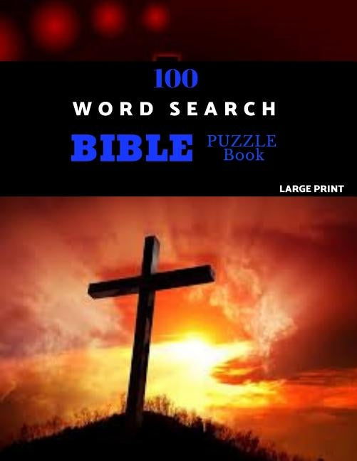 100 Word Search Bible Puzzle Book Large Print: Brain Challenging Bible Puzzles For Hours Of Fun by Puzzles, Ekron