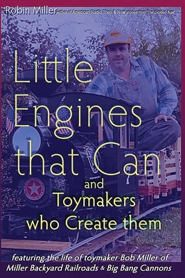 Little Engines that Can and Toymakers who Create them by Miller, Robin