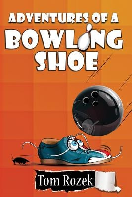 Adventures of a Bowling Shoe by Rozek, Tom