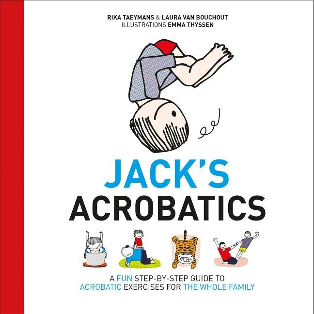 Jack's Acrobatics: A Fun Step-By-Step Guide to Acrobatic Exercises for the Whole Family by Taeymans, Rika