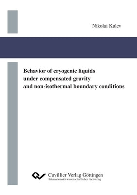 Behavior of cryogenic liquids under compensated gravity and non-isothermal boundary conditions by Kulev, Nikolai