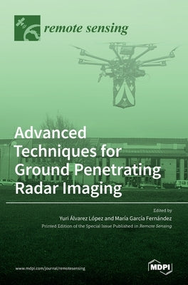 Advanced Techniques for Ground Penetrating Radar Imaging by A´ Lvarez-Lo´pez, Yuri