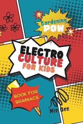 Electroculture: For Kids by Bee