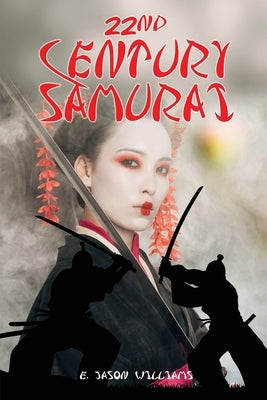 22nd Century Samurai by Williams, E. Jason