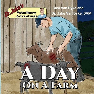 Dr. Jake's Veterinary Adventures: A Day on a Farm by Van Dyke, Jake