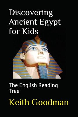 Discovering Ancient Egypt for Kids: The English Reading Tree by Goodman, Keith