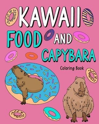 Kawaii Food and Capybara Coloring Book: Painting Food Menu and Animal Pictures, Gifts for Capybara Lovers by Paperland