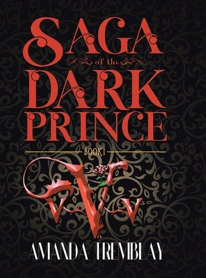 Saga of the Dark Prince: Book I by Tremblay, Amanda