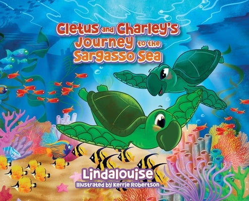 Cletus and Charley's Journey to the Sargasso Sea: Book 2 of the Cletus the Little Loggerhead Turtle Series by Lindalouise