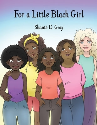 For a Little Black Girl by Gray, Shanté D.