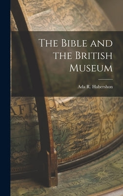 The Bible and the British Museum by R, Habershon Ada