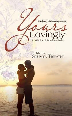 Yours Lovingly: A Collection of Short Love Stories by Tripathi, Soumya