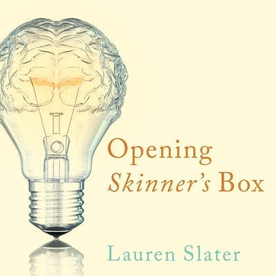 Opening Skinner's Box: Great Psychological Experiments of the Twentieth Century by Slater, Lauren