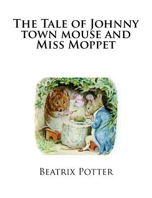 The Tale of Johnny town mouse and Miss Moppet by Potter, Beatrix