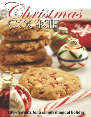 Christmas Cookie Cookbook: 180+ Sweets for a simply magical holiday by Ledbetter, Matthew W.