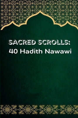 Sacred Scrolls: 40 Hadeeth Nawawi - Class Notes by Imam Al-Nawawi