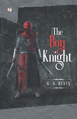 The Boy Knight by Henty, G. a.