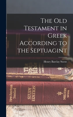 The Old Testament in Greek According to the Septuagint by Swete, Henry Barclay