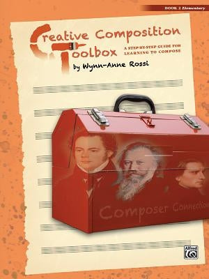 Creative Composition Toolbox, Bk 2: A Step-By-Step Guide for Learning to Compose by Rossi, Wynn-Anne