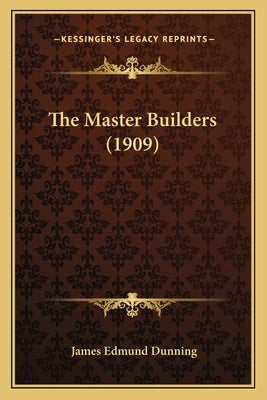 The Master Builders (1909) by Dunning, James Edmund