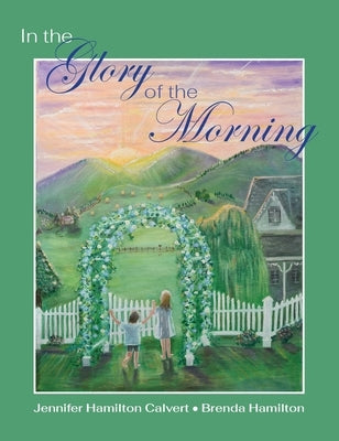 In the Glory of the Morning by Calvert, Jennifer H.