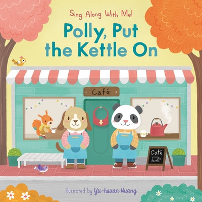 Polly, Put the Kettle on: Sing Along with Me! by Huang, Yu-Hsuan