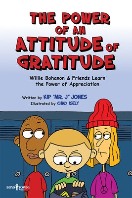 The Power of an Attitude of Gratitude: Willie Bohanon & Friends Learn the Power of Showing Appreciation Volume 3 by Jones, Kip