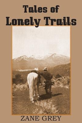 Tales of Lonely Trails by Zane Grey by Grey, Zane