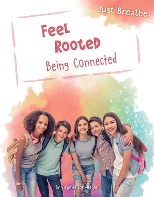 Feel Rooted: Being Connected by Loh-Hagan, Virginia