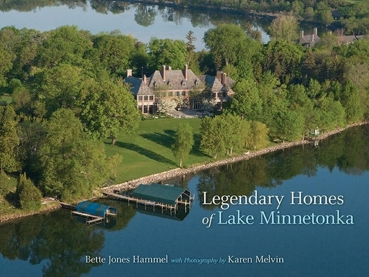 Legendary Homes of Lake Minnetonka by Hammel, Bette