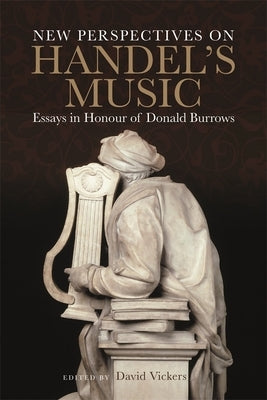 New Perspectives on Handel's Music: Essays in Honour of Donald Burrows by Vickers, David