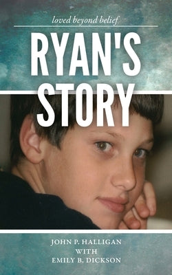 Ryan's Story: Loved Beyond Belief by Dickson, Emily B.