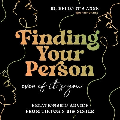 Finding Your Person: Even If It's You: Relationship Advice from Tiktok's Big Sister by @Annnexmp