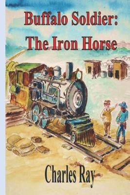 Buffalo Soldier: The Iron Horse by Ray, Charles