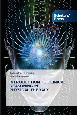 Introduction to Clinical Reasoning in Physical Therapy by Bachkaniwala, Aparna