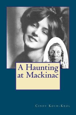 A Haunting at Mackinac by Koch-Krol, Cindy