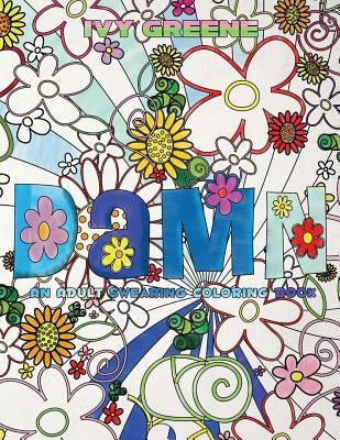 D*mn: An Adult Swearing Coloring Book by Greene, Ivy