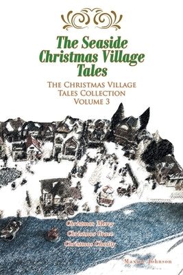 The Seaside Christmas Village Tales: The Christmas Village Tales Collection: Volume 3 by Johnson, Maxine