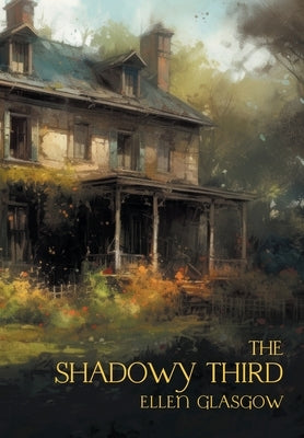 The Shadowy Third: And Other Stories by Glasgow, Ellen